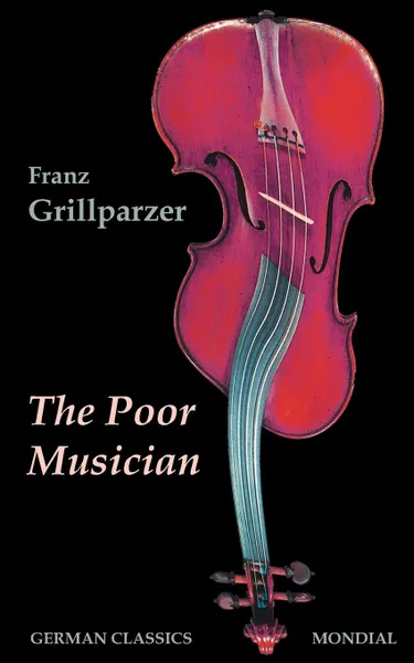 Обложка книги The Poor Musician (German Classics. The Life of Grillparzer), Franz Grillparzer, Alfred Remy