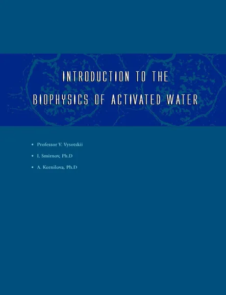 Обложка книги Introduction to the Biophysics of Activated Water, Igor V Smirnov, Vladimir I. Vysotskii, Alla A. Kornilova