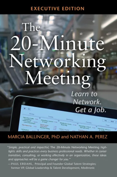 Обложка книги The 20-Minute Networking Meeting - Executive Edition. Learn to Network. Get a Job., Marcia Ballinger Ph.D, Nathan A. Perez