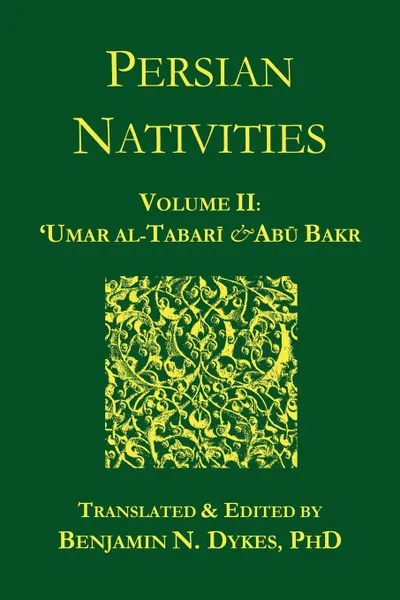 Обложка книги Persian Nativities II. Umar Al-Tabari and Abu Bakr, 'Umar Al-Tabari, Abu Bakr Al-Hasib, Benjamin N. Dykes