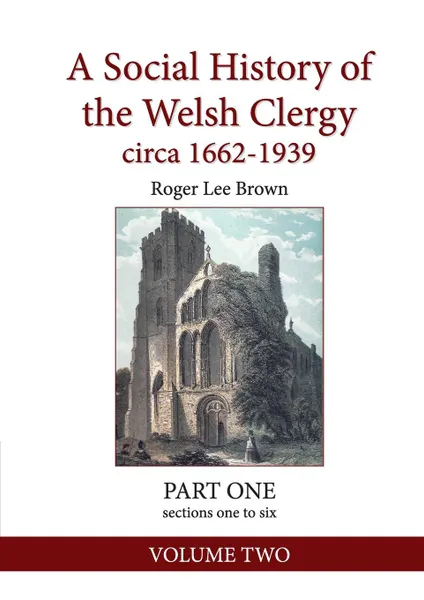 Обложка книги A Social History of the Welsh Clergy circa 1662-1939. PART ONE sections one to six. VOLUME TWO, Roger Lee Brown