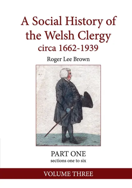 Обложка книги A Social History of the Welsh Clergy circa 1662-1939. PART ONE sections one to six. VOLUME THREE, Roger Lee Brown