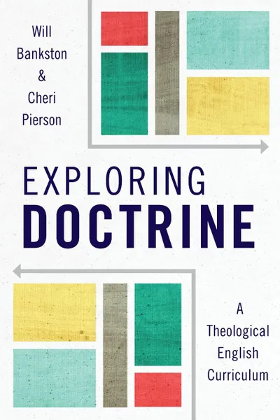 Обложка книги Exploring Doctrine. A Theological English Curriculum, Will Bankston, Cheri L. Pierson