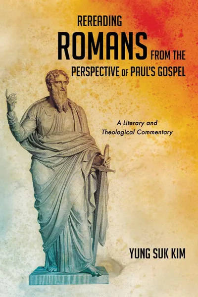 Обложка книги Rereading Romans from the Perspective of Paul's Gospel, Yung Suk Kim