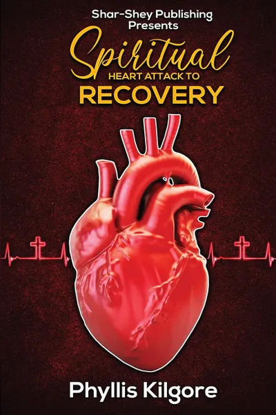 Обложка книги Spiritual Heart Attack to Recovery, Phyllis Kilgore