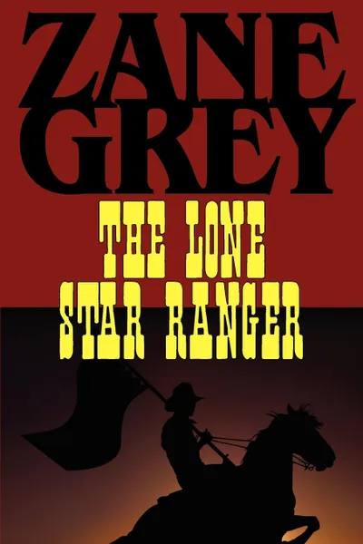 Обложка книги The Lone Star Ranger, Zane Grey