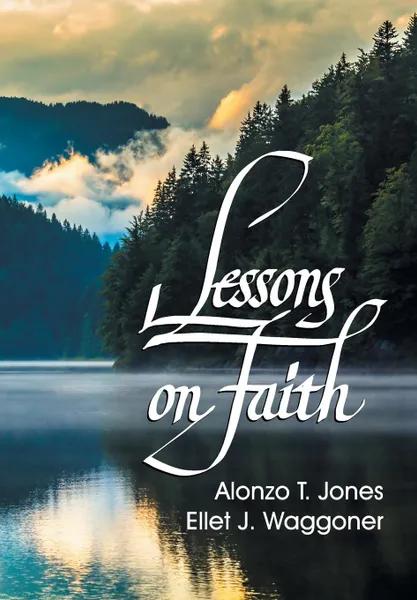 Обложка книги Lessons on Faith, A. T. Jones, E. J. Waggoner