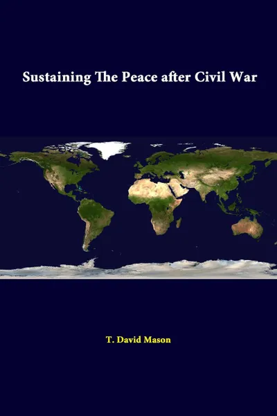 Обложка книги Sustaining The Peace After Civil War, T. David Mason, Strategic Studies Institute