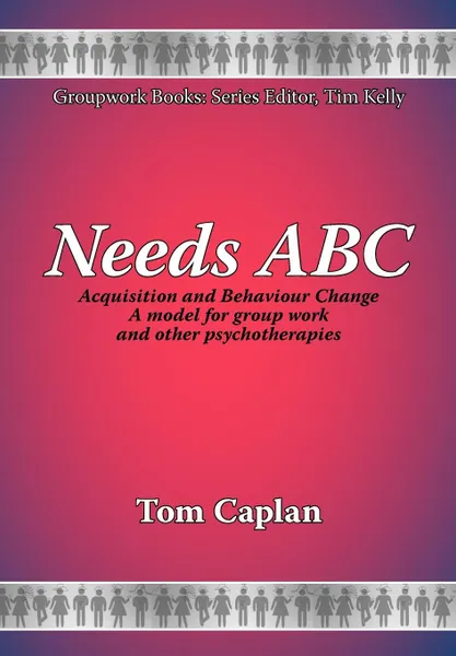 Обложка книги Needs ABC. Acquisition and Behaviour Changea Model for Group Work and Other Psychotherapies, T. Caplan