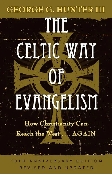 Обложка книги The Celtic Way of Evangelism. How Christianity Can Reach the West... Again, George G. III Hunter