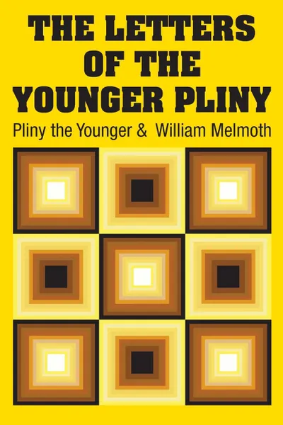 Обложка книги The Letters of the Younger Pliny, Pliny the Younger, William Melmoth