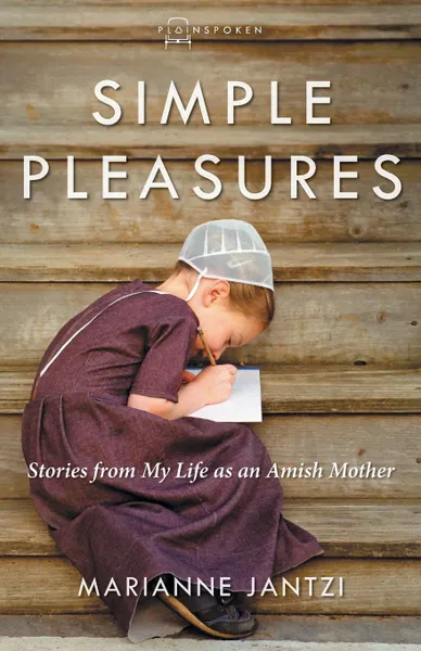 Обложка книги Simple Pleasures. Stories from My Life as an Amish Mother, Marianne Jantzi