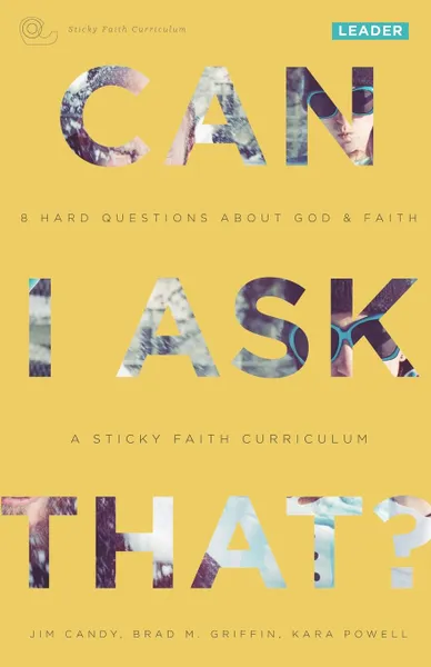 Обложка книги Can I Ask That?. 8 Hard Questions about God & Faith .Sticky Faith Curriculum. Leader Guide, Jim Candy, Brad M. Griffin, Kara Powell