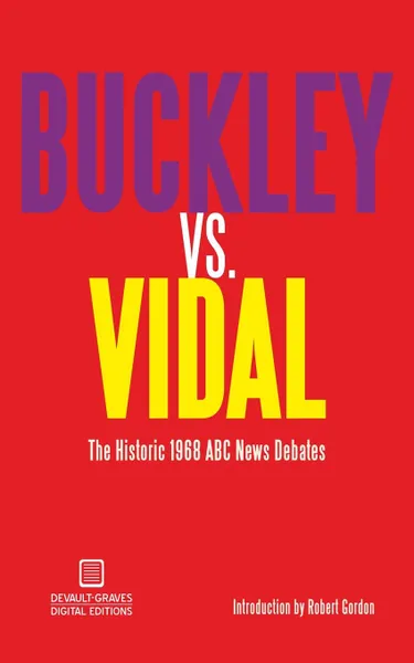 Обложка книги Buckley vs. Vidal. The Historic 1968 ABC News Debates, William F. Buckley, Gore Vidal