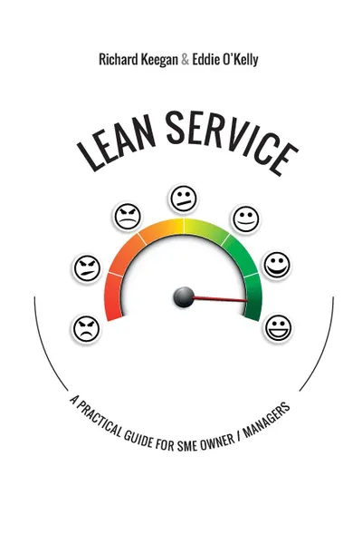 Обложка книги LEAN SERVICE. A Practical Guide for SME Owner/Managers, Richard Keegan, Eddie O'Kelly