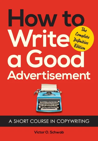 Обложка книги How to Write a Good Advertisement. A Short Course in Copywriting, Victor O. Schwab