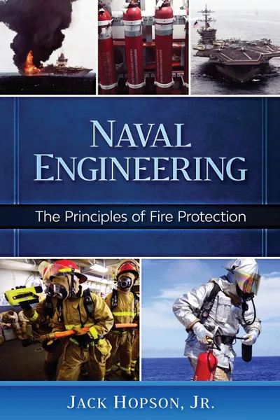 Обложка книги Naval Engineering. The Principles of Fire Protection, Jr. Jack Hopson