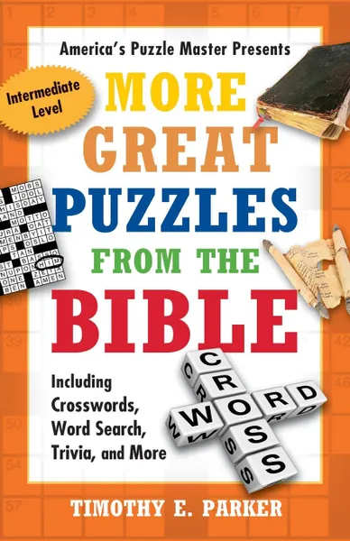 Обложка книги More Great Puzzles from the Bible. Including Crosswords, Word Search, Trivia, and More, Timothy E. Parker