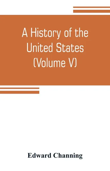 Обложка книги A history of the United States (Volume V) The Period of Transition 1815-1848, Edward Channing