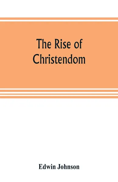 Обложка книги The rise of Christendom, Edwin Johnson