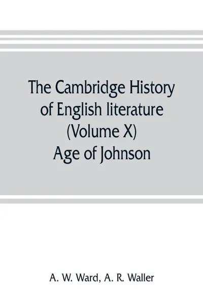 Обложка книги The Cambridge history of English literature (Volume X) Age of Johnson, A. W. Ward, A. R. Waller