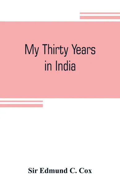 Обложка книги My thirty years in India, Sir Edmund C. Cox
