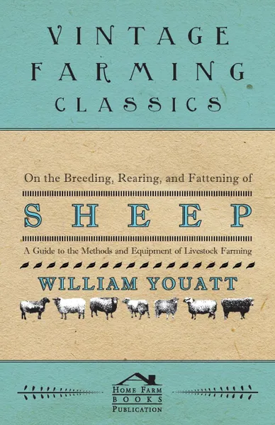 Обложка книги On the Breeding, Rearing, and Fattening of Sheep - A Guide to the Methods and Equipment of Livestock Farming, William Youatt