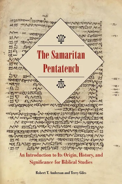 Обложка книги The Samaritan Pentateuch. An Introduction to Its Origin, History, and Significance for Biblical Studies, Robert T. Anderson, Terry Giles