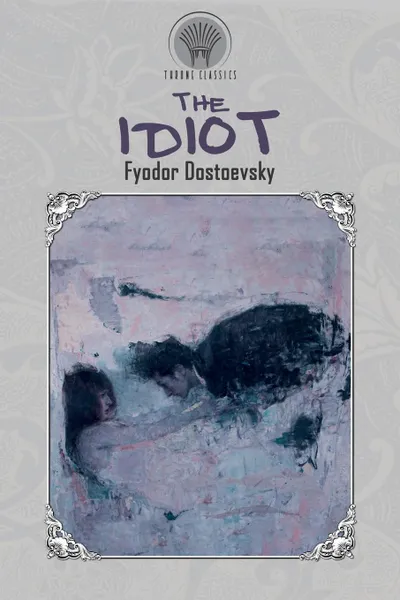 Обложка книги The Idiot, Фёдор Михайлович Достоевский