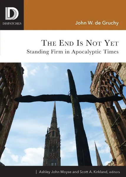 Обложка книги End Is Not Yet. Standing Firm in Apocalyptic Times, John W de Gruchy