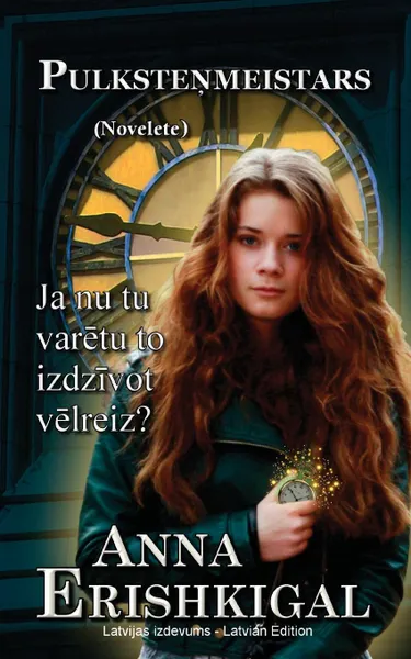 Обложка книги Pulkstenmeistars. Novelete (Izdevums latviesu valoda): (Latvian Edition), Anna Erishkigal