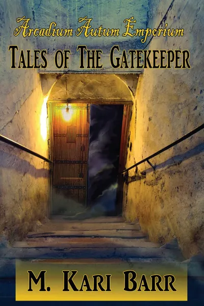 Обложка книги Arcadium Autum Emporium. Tales of the Gatekeeper, M. Kari Barr