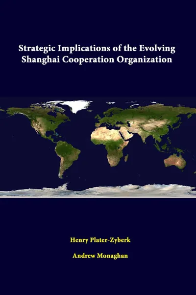 Обложка книги Strategic Implications of the Evolving Shanghai Cooperation Organization, Strategic Studies Institute, Henry Plater-Zyberk, Andrew Monaghan