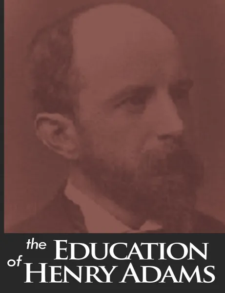 Обложка книги The Education of Henry Adams, Henry Adams