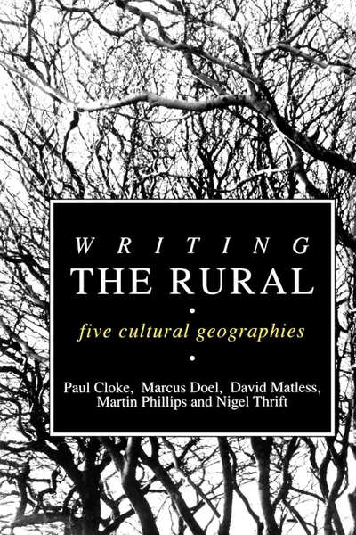 Обложка книги Writing the Rural. Five Cultural Geographies, Paul Cloke, Marcus Doel, David Matless