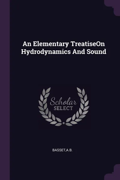 Обложка книги An Elementary TreatiseOn Hydrodynamics And Sound, AB Basset