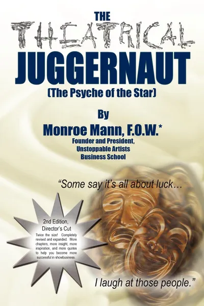 Обложка книги The Theatrical Juggernaut (The Psyche of the Star). 2nd Edition, Director's Cut, Monroe Mann