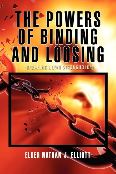 Обложка книги The Powers of Binding and Loosing, Elder Nathan J. Elliott