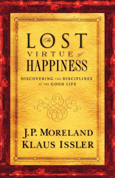 Обложка книги Lost Virtue of Happiness, J. P. Moreland, Klaus Issler