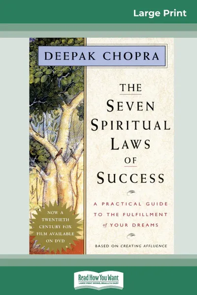 Обложка книги The Seven Spiritual Laws of Success. A Practical Guide to the Fulfillment of Your Dreams (16pt Large Print Edition), Deepak Chopra