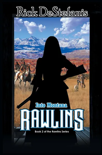 Обложка книги Rawlins, Into Montana, Rick DeStefanis