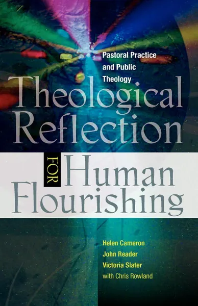 Обложка книги Theological Reflection for Human Flourishing. Pastoral Practice and Public Theology, John Reader, Helen Cameron, Victoria Slater