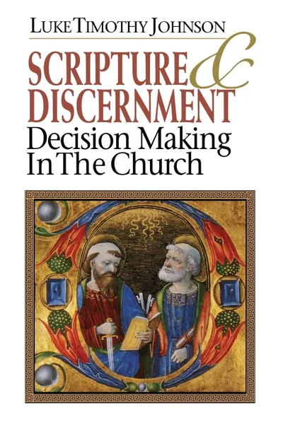 Обложка книги Scripture & Discernment. Decision Making in the Church, Luke Timothy Johnson