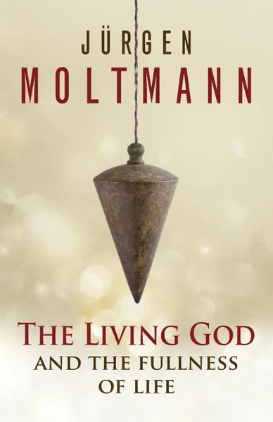 Обложка книги The Living God and the Fullness of Life, Jurgen Moltmann