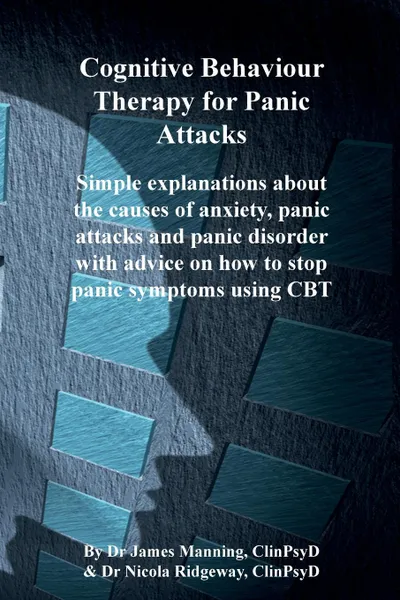 Обложка книги CBT for Panic Attacks. Simple explanations about the causes of anxiety, panic attacks and panic disorder with advice on how to stop panic symptoms using CBT, James P Manning, Nicola L Ridgeway