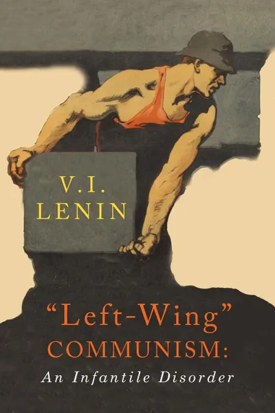 Обложка книги Left-Wing Communism. An Infantile Disorder, V. I. Lenin