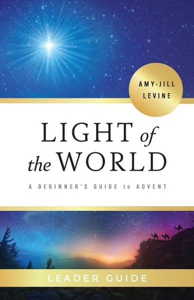 Обложка книги Light of the World Leader Guide. A Beginner's Guide to Advent, Amy-Jill Levine