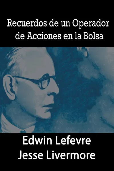 Обложка книги Recuerdos de un Operador de Acciones en la Bolsa, Edwin Lefevre, Jesse Livermore