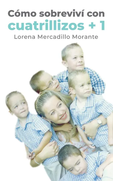 Обложка книги Como sobrevivi con cuatrillizos + 1, Lorena Mercadillo Morante