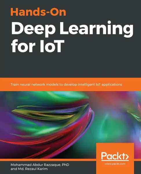 Обложка книги Hands-On Deep Learning for IoT, Md. Rezaul Karim, Mohammad Abdur Razzaque